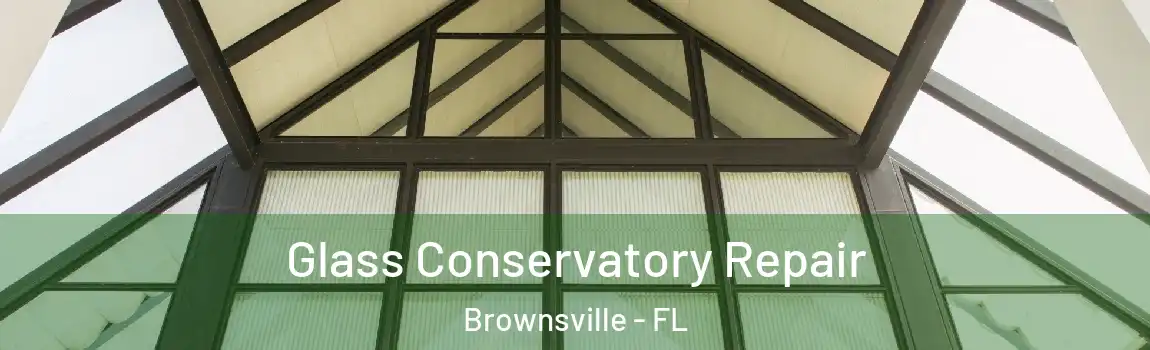  Glass Conservatory Repair Brownsville - FL