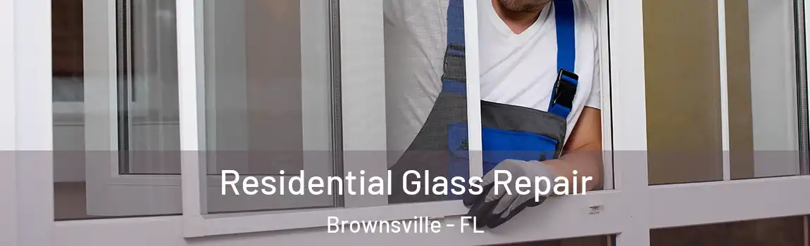  Residential Glass Repair Brownsville - FL