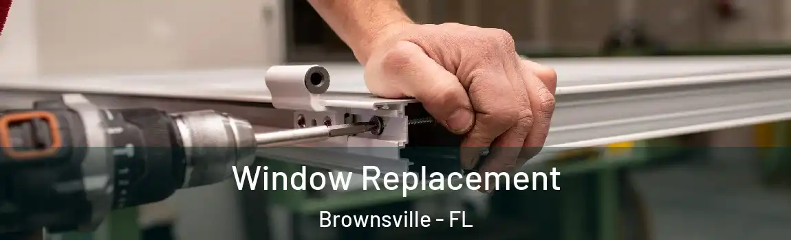 Window Replacement Brownsville - FL